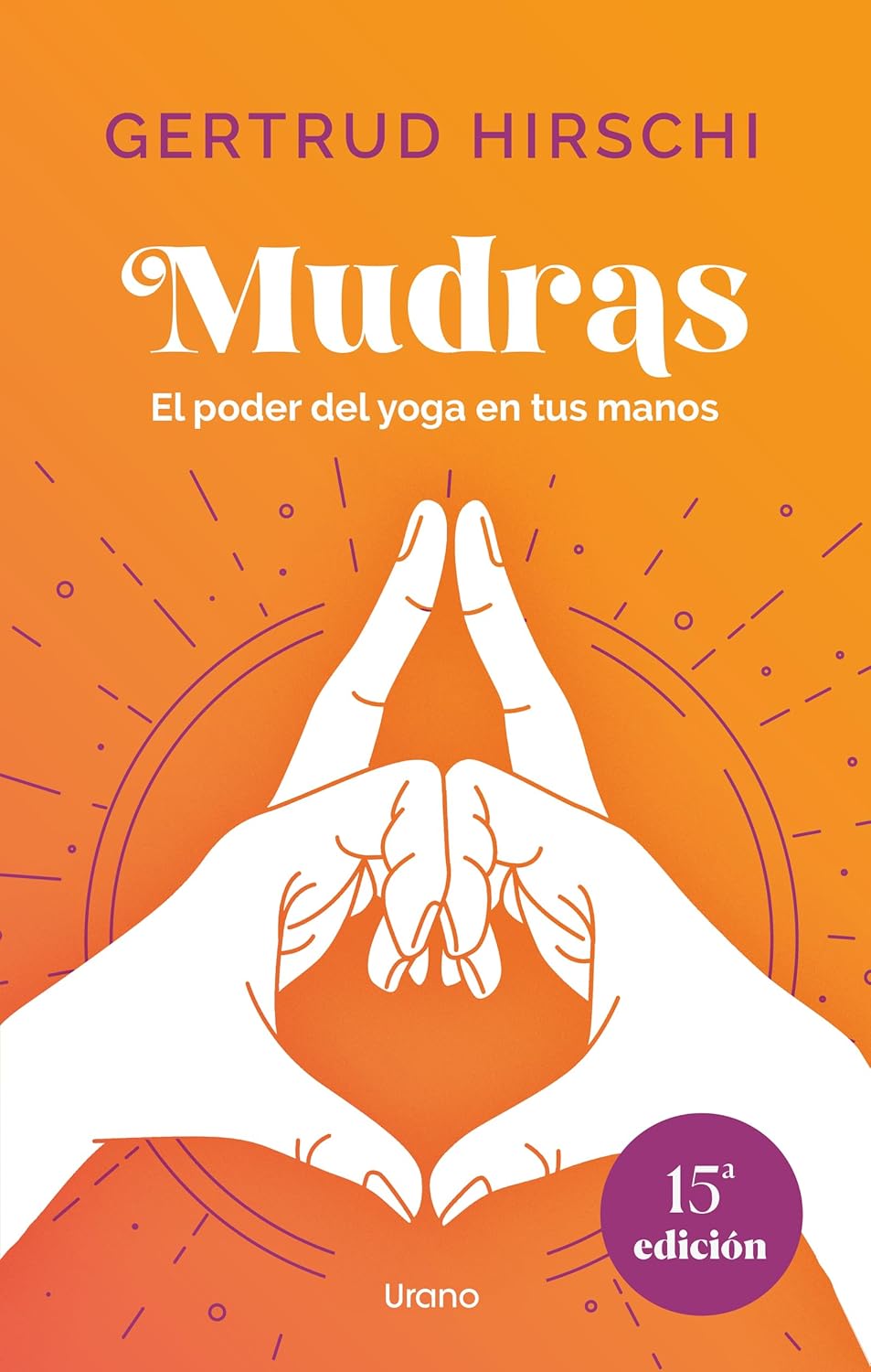 Mudras: El Poder Del Yoga En Tus Manos (Urano Espiritualidad)